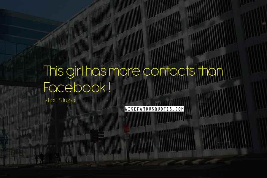 Lou Silluzio Quotes: This girl has more contacts than Facebook !