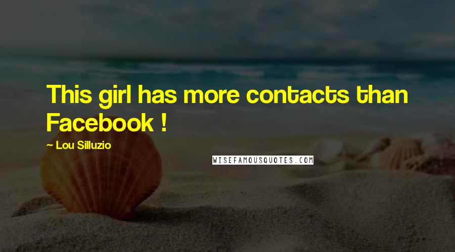 Lou Silluzio Quotes: This girl has more contacts than Facebook !