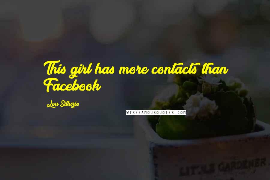 Lou Silluzio Quotes: This girl has more contacts than Facebook !