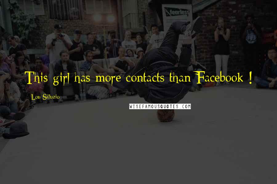 Lou Silluzio Quotes: This girl has more contacts than Facebook !