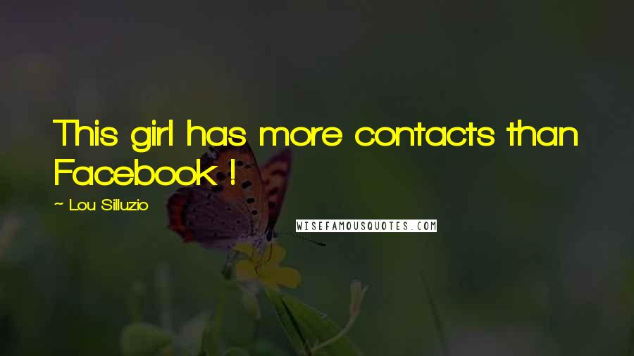 Lou Silluzio Quotes: This girl has more contacts than Facebook !