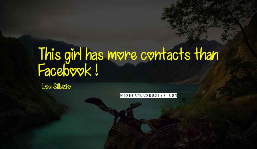 Lou Silluzio Quotes: This girl has more contacts than Facebook !