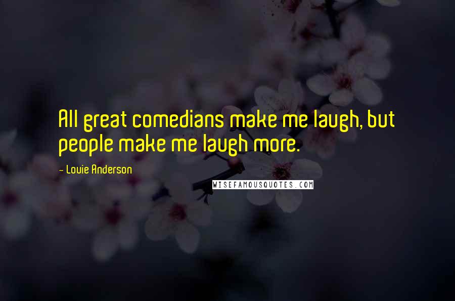 Louie Anderson Quotes: All great comedians make me laugh, but people make me laugh more.