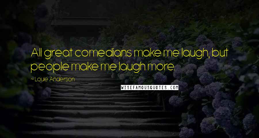 Louie Anderson Quotes: All great comedians make me laugh, but people make me laugh more.