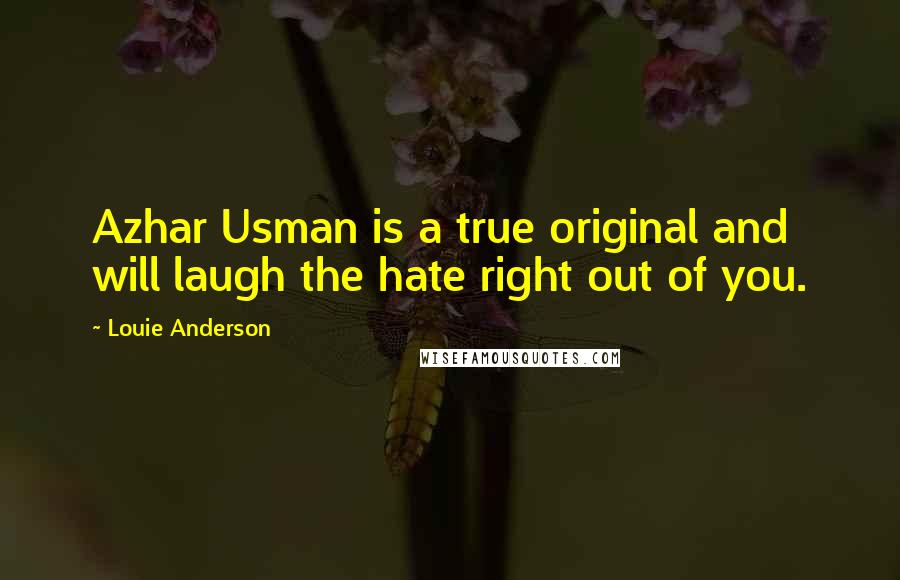 Louie Anderson Quotes: Azhar Usman is a true original and will laugh the hate right out of you.