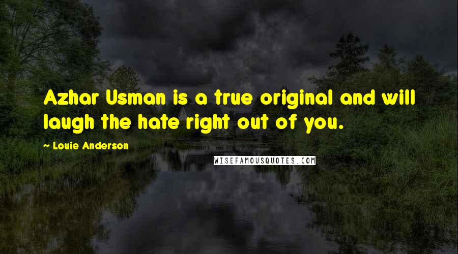 Louie Anderson Quotes: Azhar Usman is a true original and will laugh the hate right out of you.