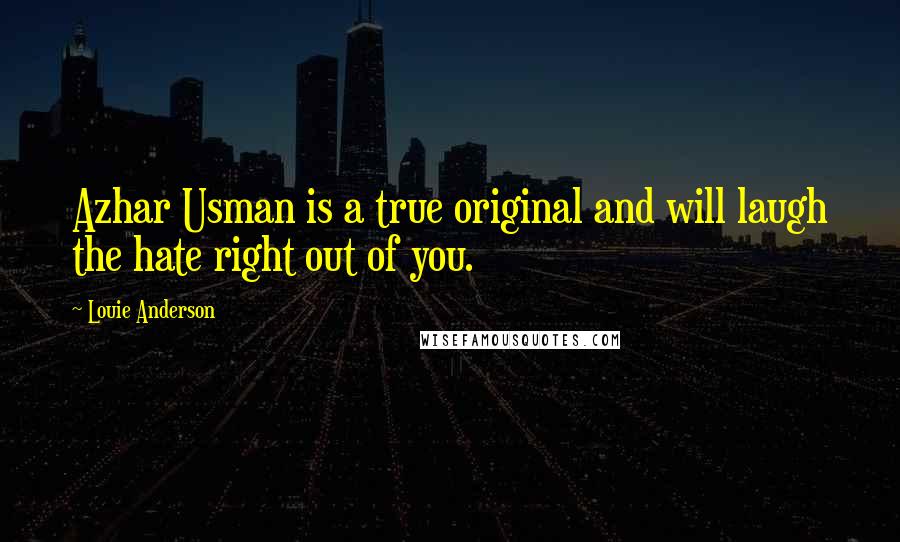 Louie Anderson Quotes: Azhar Usman is a true original and will laugh the hate right out of you.