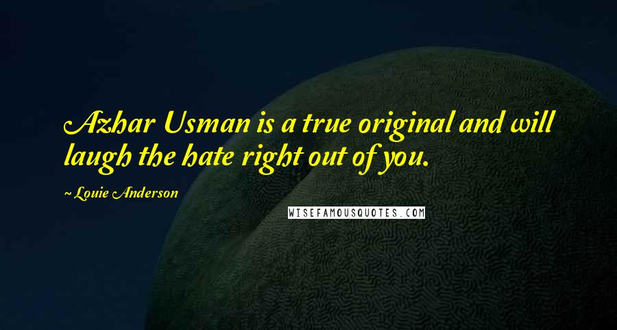 Louie Anderson Quotes: Azhar Usman is a true original and will laugh the hate right out of you.