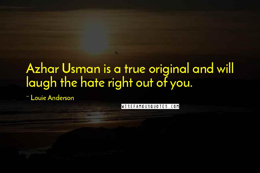 Louie Anderson Quotes: Azhar Usman is a true original and will laugh the hate right out of you.