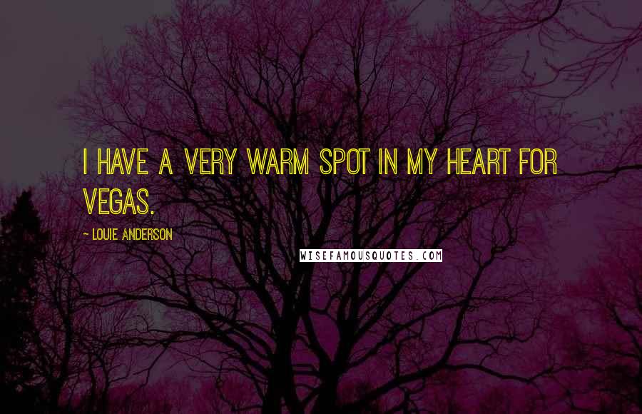 Louie Anderson Quotes: I have a very warm spot in my heart for Vegas.