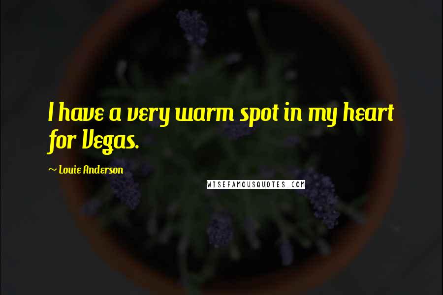 Louie Anderson Quotes: I have a very warm spot in my heart for Vegas.