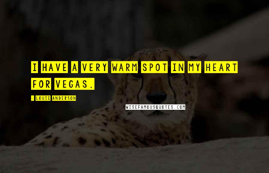 Louie Anderson Quotes: I have a very warm spot in my heart for Vegas.