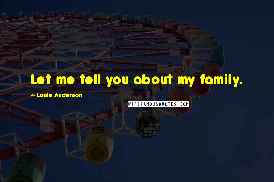 Louie Anderson Quotes: Let me tell you about my family.