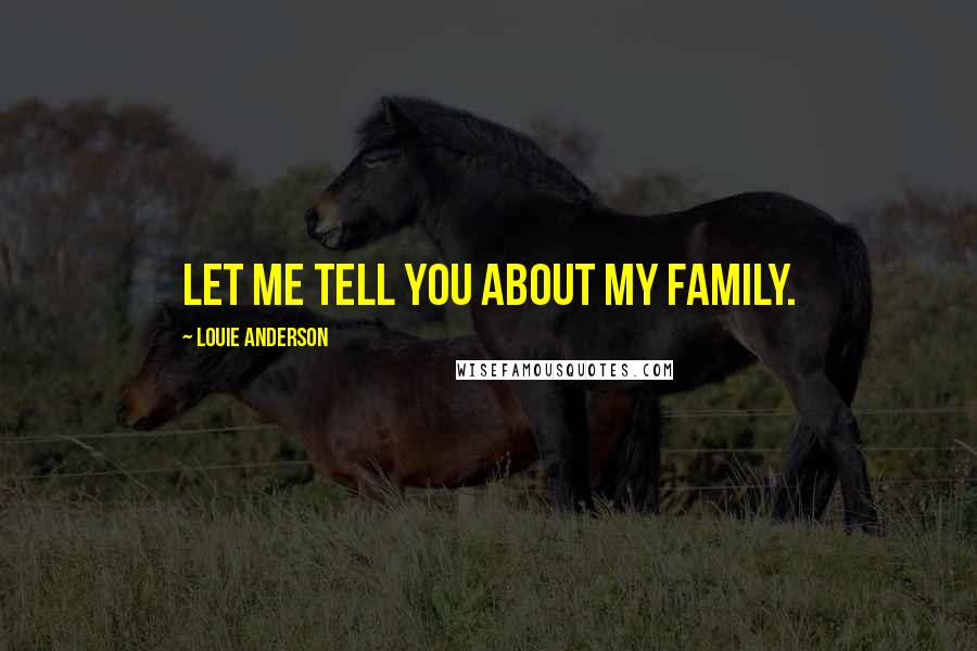 Louie Anderson Quotes: Let me tell you about my family.