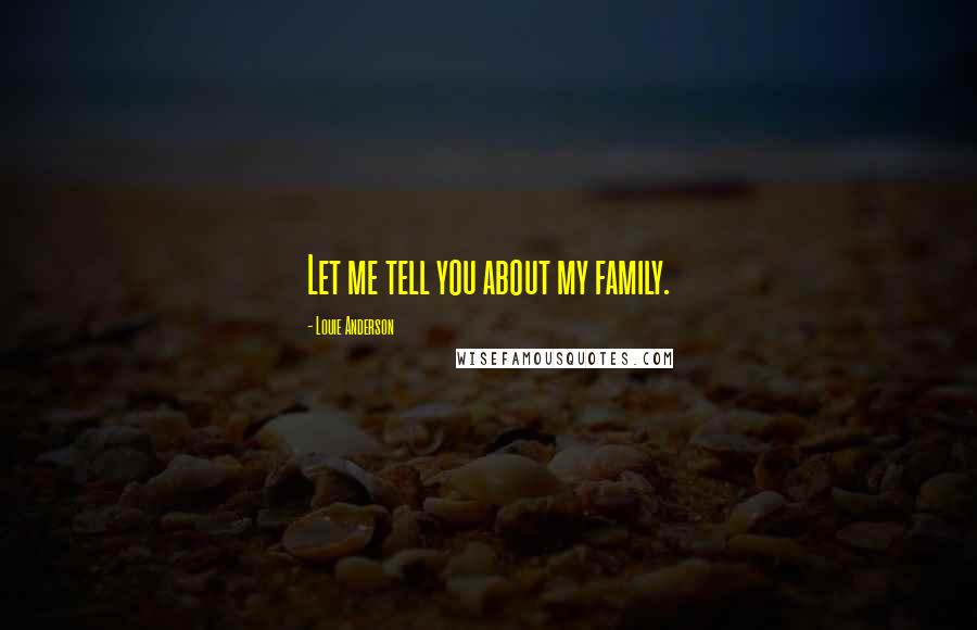 Louie Anderson Quotes: Let me tell you about my family.