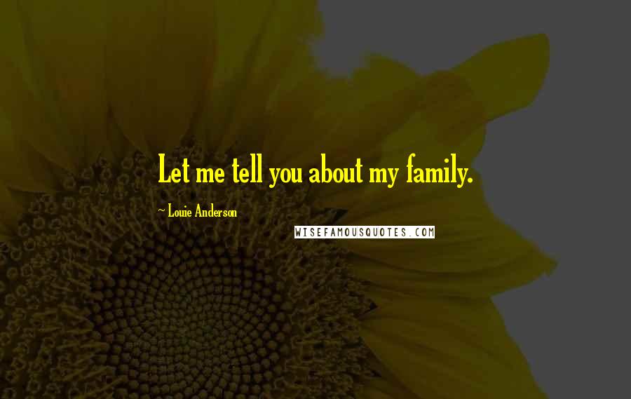 Louie Anderson Quotes: Let me tell you about my family.