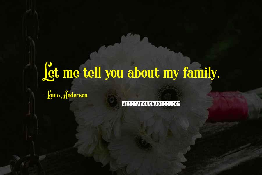 Louie Anderson Quotes: Let me tell you about my family.