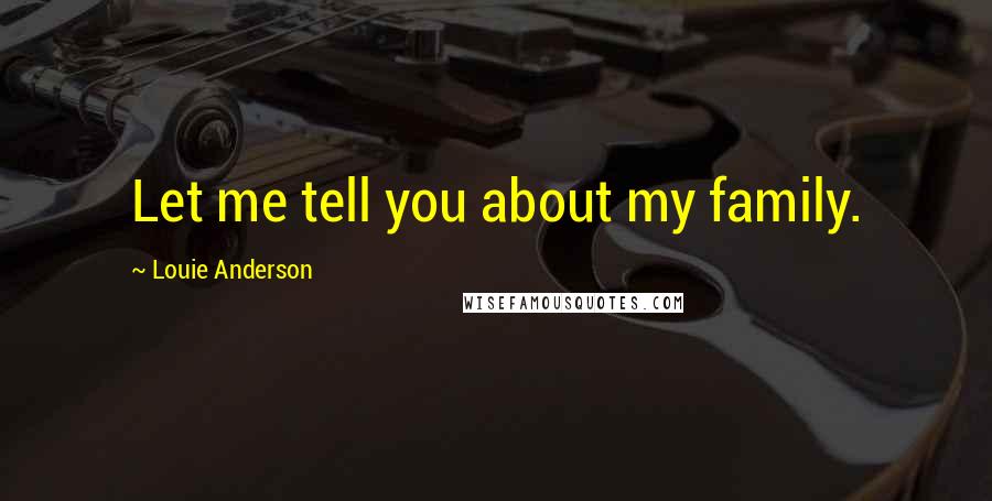 Louie Anderson Quotes: Let me tell you about my family.