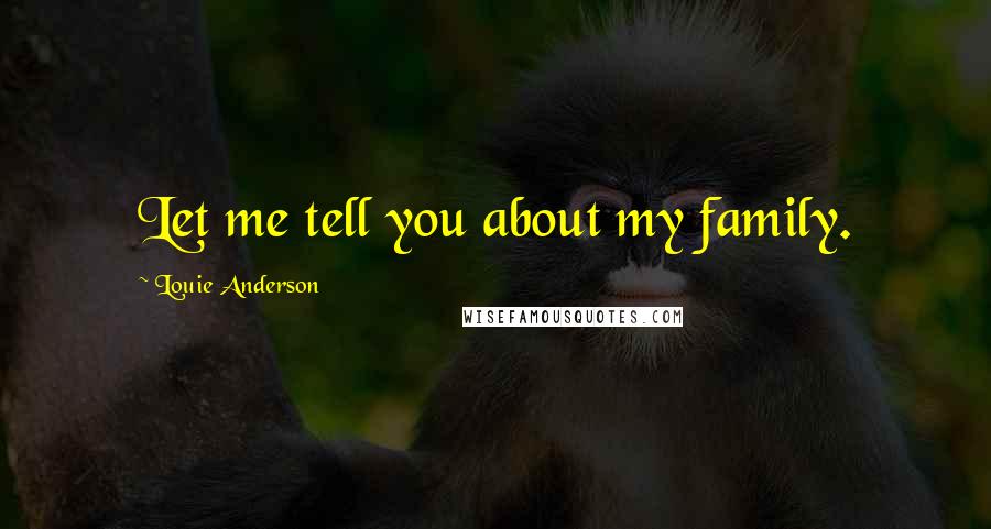 Louie Anderson Quotes: Let me tell you about my family.