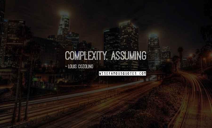 Louis Cozolino Quotes: complexity. Assuming