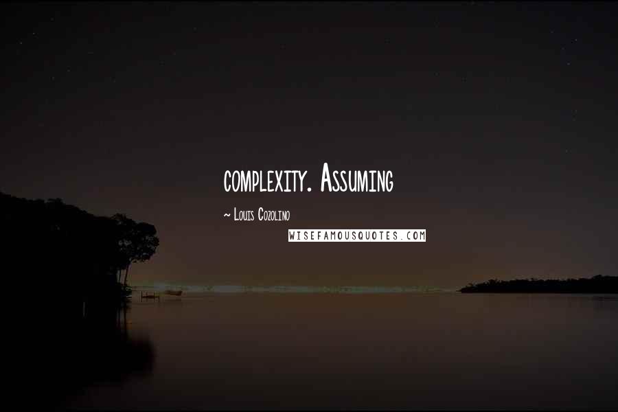 Louis Cozolino Quotes: complexity. Assuming