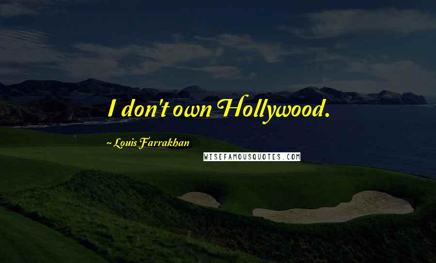 Louis Farrakhan Quotes: I don't own Hollywood.