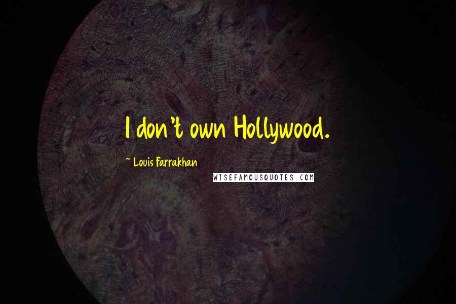 Louis Farrakhan Quotes: I don't own Hollywood.