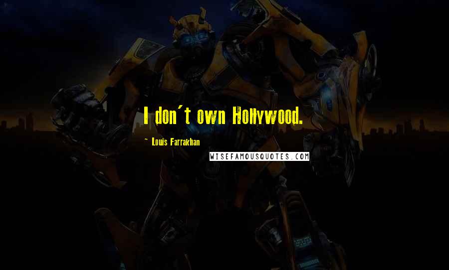 Louis Farrakhan Quotes: I don't own Hollywood.