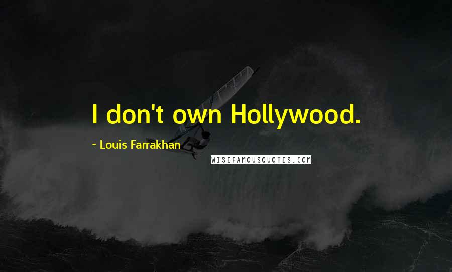 Louis Farrakhan Quotes: I don't own Hollywood.
