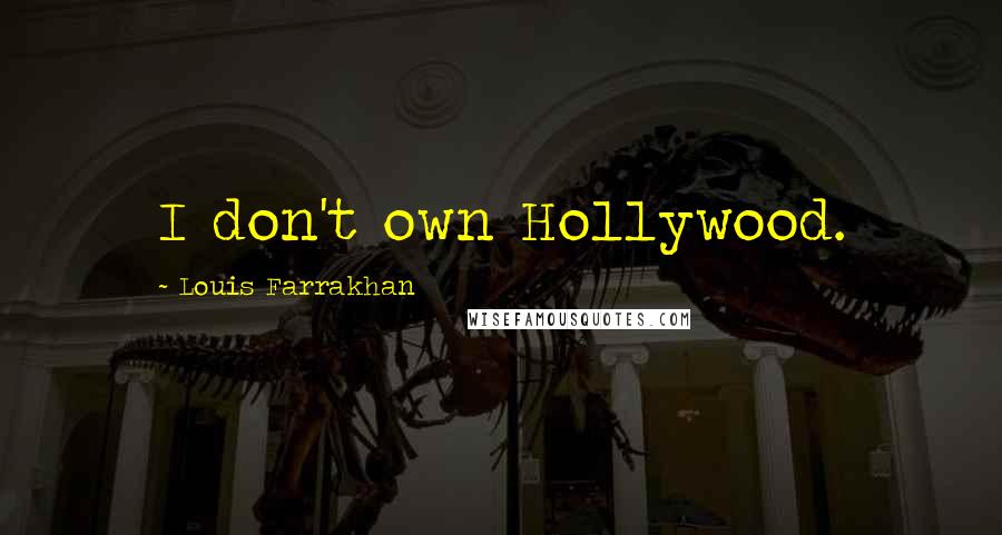 Louis Farrakhan Quotes: I don't own Hollywood.