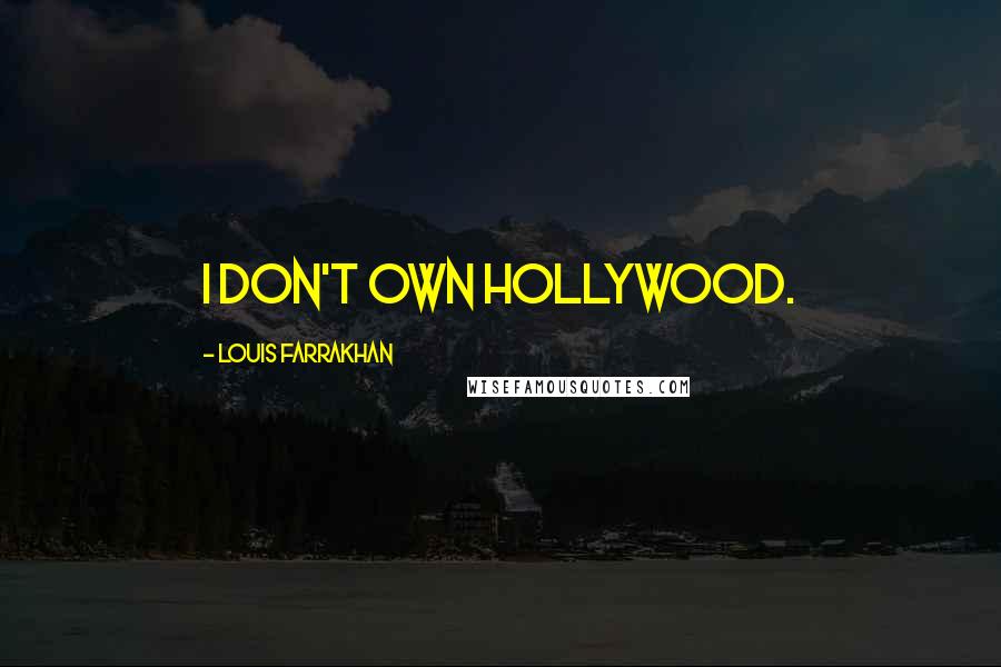 Louis Farrakhan Quotes: I don't own Hollywood.