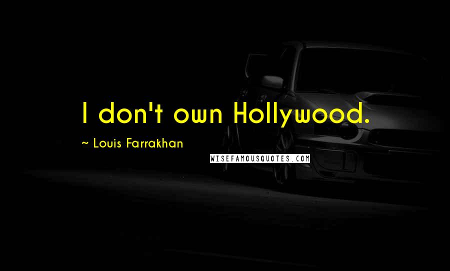 Louis Farrakhan Quotes: I don't own Hollywood.