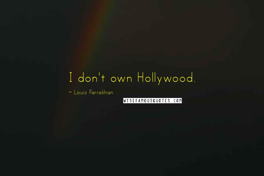 Louis Farrakhan Quotes: I don't own Hollywood.