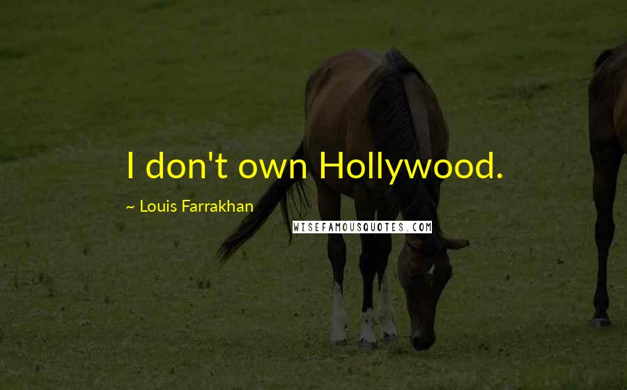 Louis Farrakhan Quotes: I don't own Hollywood.