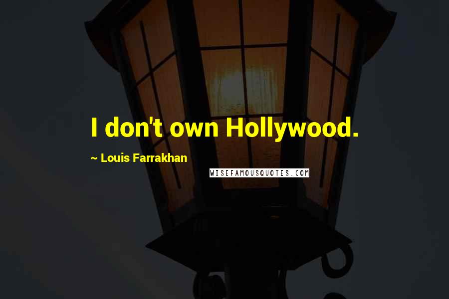 Louis Farrakhan Quotes: I don't own Hollywood.