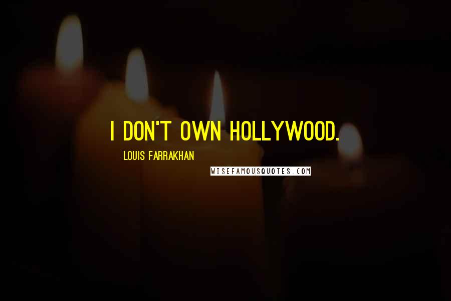 Louis Farrakhan Quotes: I don't own Hollywood.