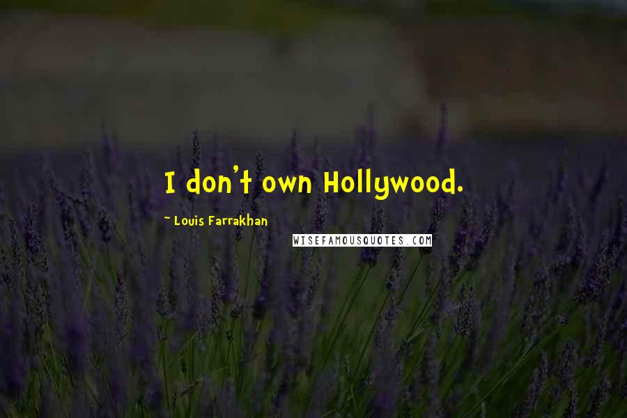 Louis Farrakhan Quotes: I don't own Hollywood.