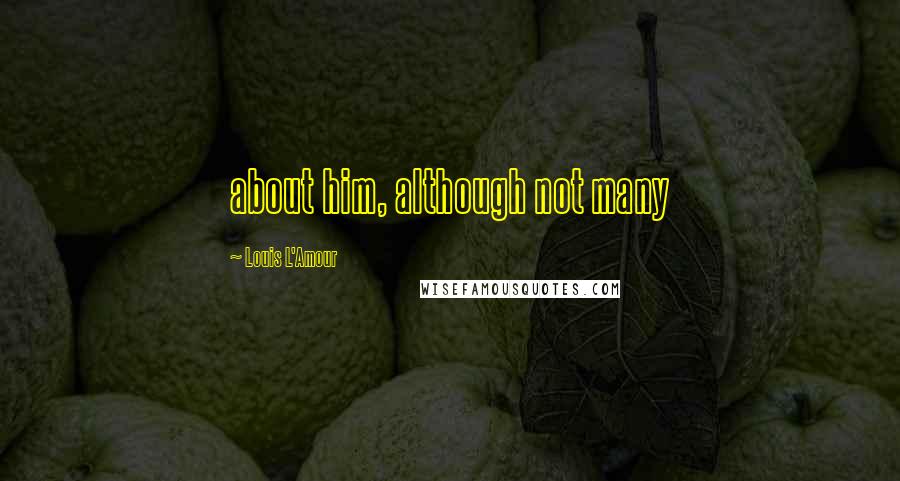 Louis L'Amour Quotes: about him, although not many
