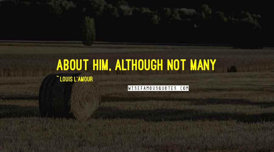 Louis L'Amour Quotes: about him, although not many