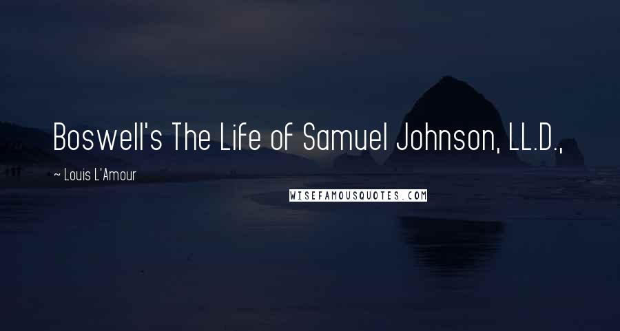 Louis L'Amour Quotes: Boswell's The Life of Samuel Johnson, LL.D.,