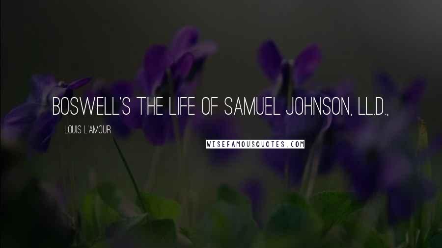 Louis L'Amour Quotes: Boswell's The Life of Samuel Johnson, LL.D.,