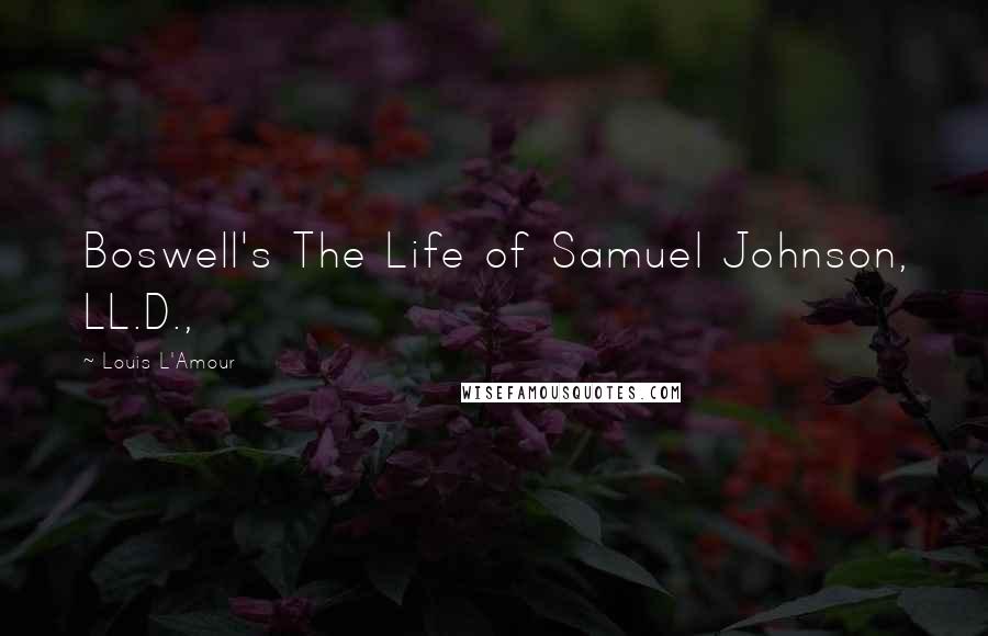 Louis L'Amour Quotes: Boswell's The Life of Samuel Johnson, LL.D.,