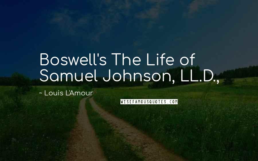 Louis L'Amour Quotes: Boswell's The Life of Samuel Johnson, LL.D.,