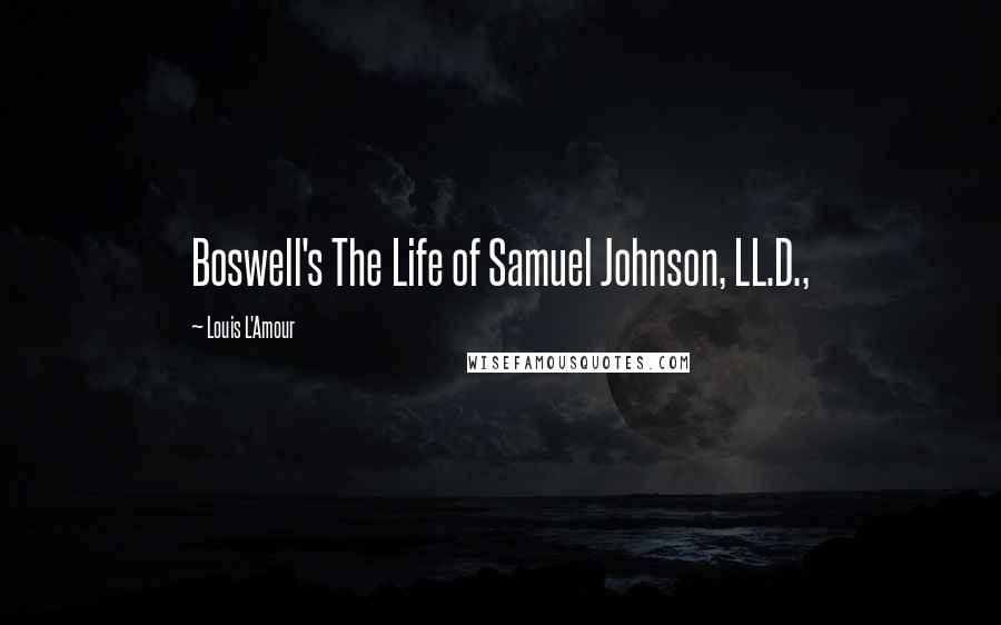 Louis L'Amour Quotes: Boswell's The Life of Samuel Johnson, LL.D.,