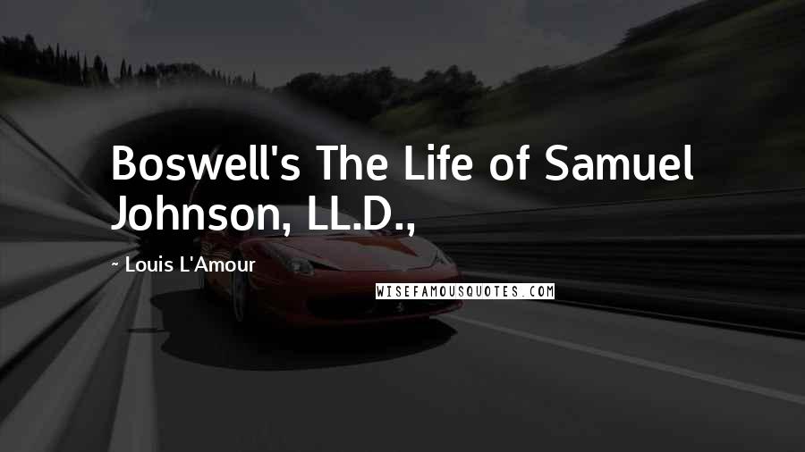 Louis L'Amour Quotes: Boswell's The Life of Samuel Johnson, LL.D.,