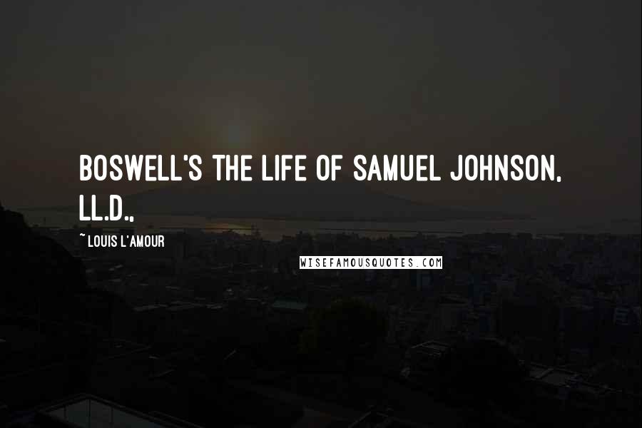 Louis L'Amour Quotes: Boswell's The Life of Samuel Johnson, LL.D.,