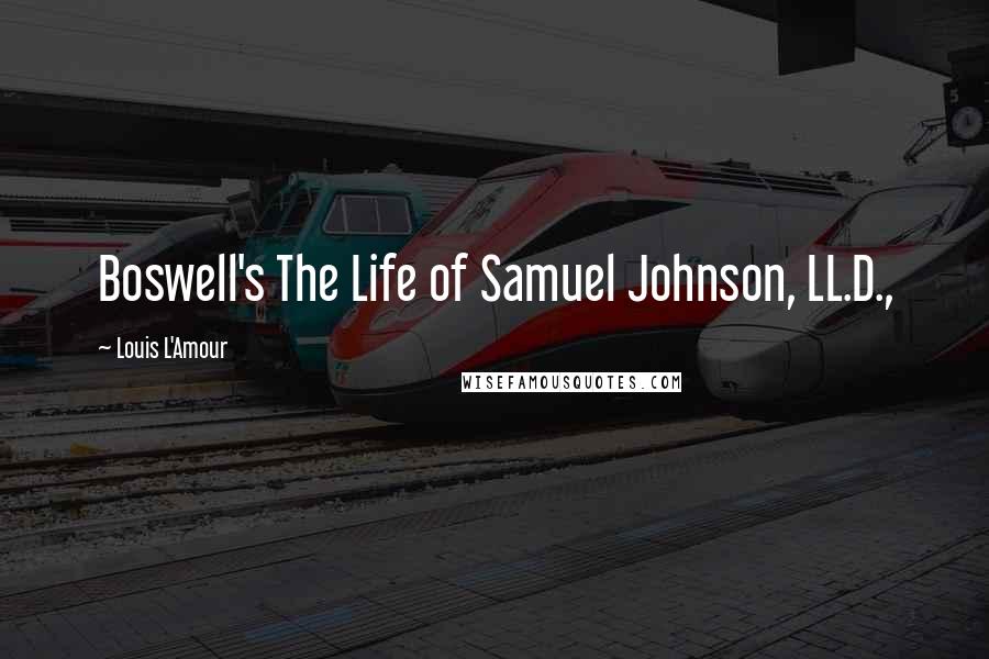 Louis L'Amour Quotes: Boswell's The Life of Samuel Johnson, LL.D.,