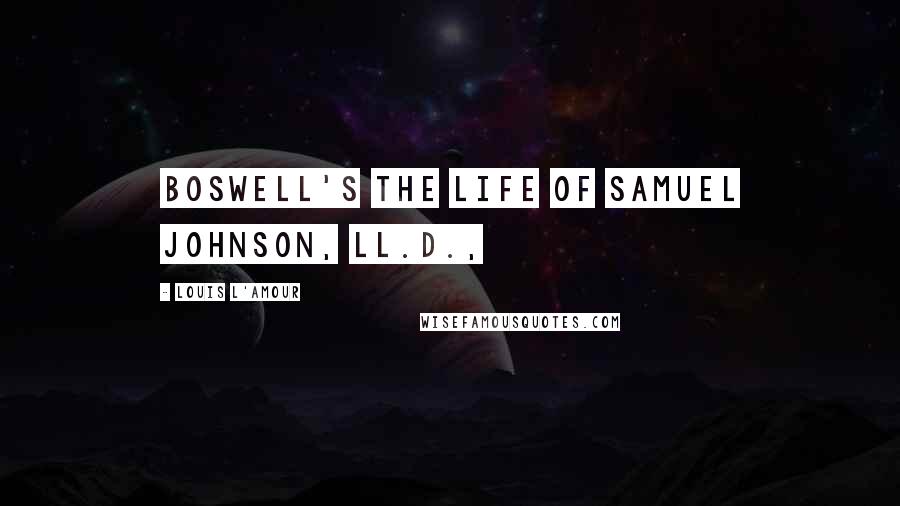 Louis L'Amour Quotes: Boswell's The Life of Samuel Johnson, LL.D.,