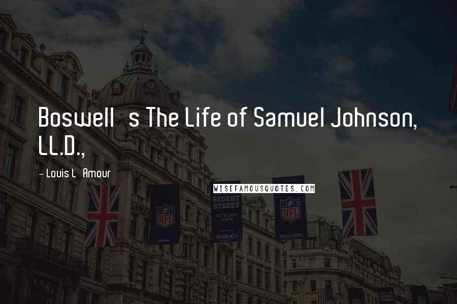 Louis L'Amour Quotes: Boswell's The Life of Samuel Johnson, LL.D.,