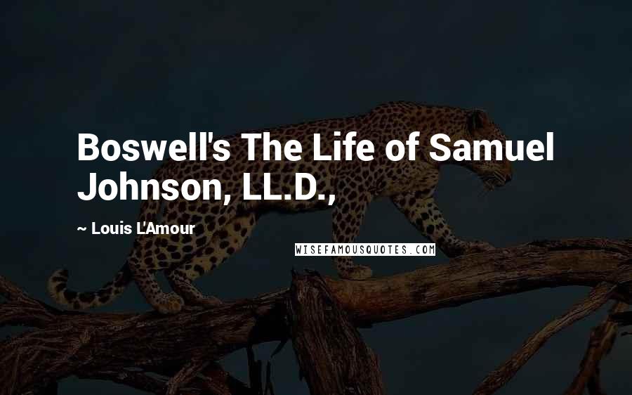 Louis L'Amour Quotes: Boswell's The Life of Samuel Johnson, LL.D.,